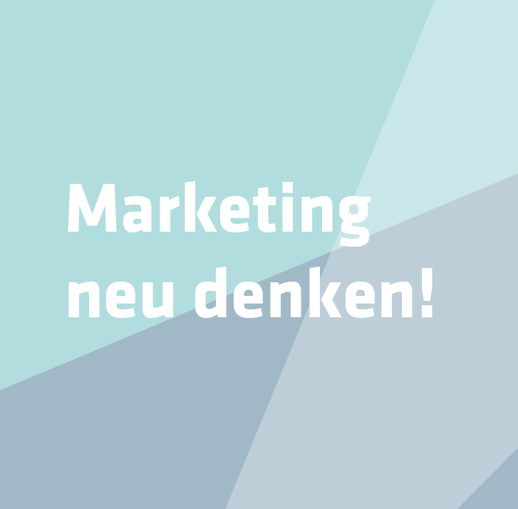 Marketing neu denken!